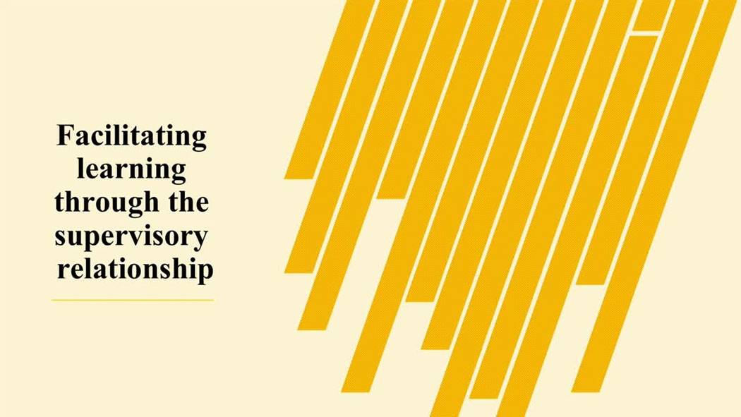 Facilitating learning through supervisory relationship